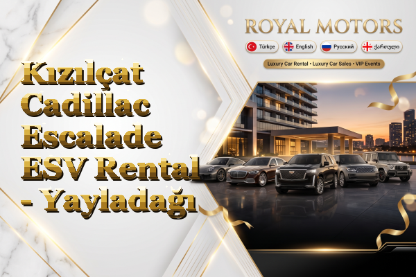 Kızılçat Cadillac Escalade ESV Rental - Yayladağı