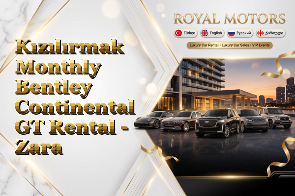 Kızılırmak Monthly Bentley Continental GT Rental - Zara
