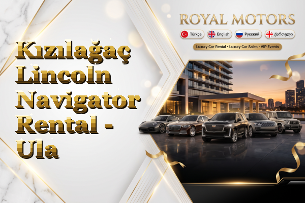 Kızılağaç Lincoln Navigator Rental - Ula