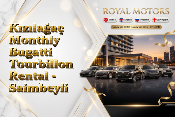 Kızılağaç Monthly Bugatti Tourbillon Rental - Saimbeyli