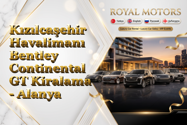 Kızılcaşehir Havalimanı Bentley Continental GT Kiralama - Alanya