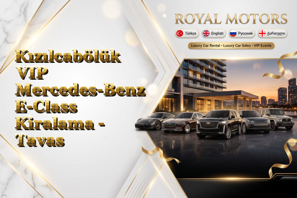 Kızılcabölük VIP Mercedes-Benz E-Class Kiralama - Tavas
