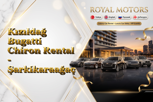 Kızıldağ Bugatti Chiron Rental - Şarkikaraağaç