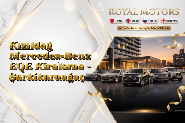Kızıldağ Mercedes-Benz EQE Kiralama - Şarkikaraağaç