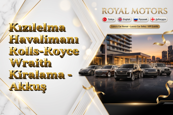 Kızılelma Havalimanı Rolls-Royce Wraith Kiralama - Akkuş