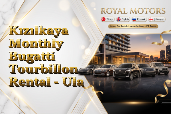 Kızılkaya Monthly Bugatti Tourbillon Rental - Ula