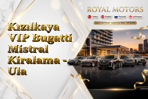 Kızılkaya VIP Bugatti Mistral Kiralama - Ula