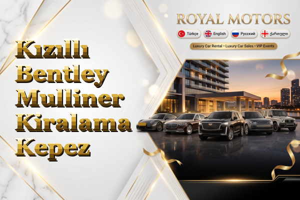 Kızıllı Bentley Mulliner Kiralama - Kepez