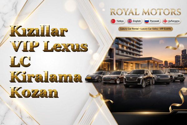 Kızıllar VIP Lexus LC Kiralama - Kozan