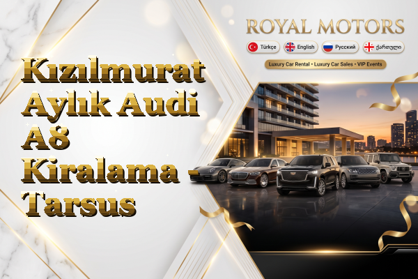 Kızılmurat Aylık Audi A8 Kiralama - Tarsus