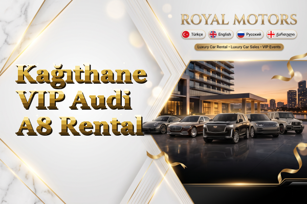 Kağıthane VIP Audi A8 Rental