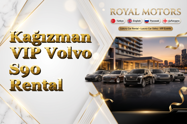 Kağızman VIP Volvo S90 Rental