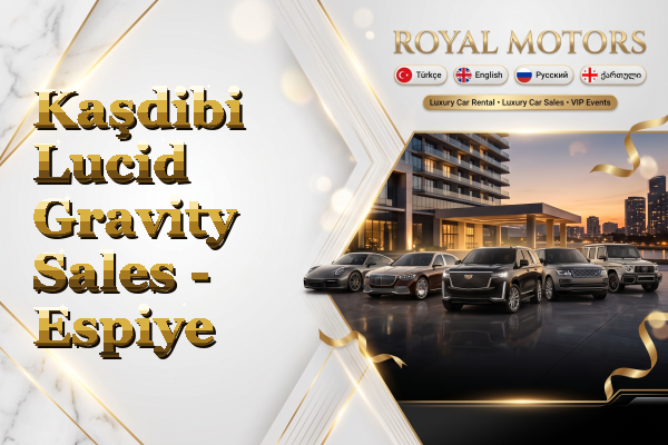 Kaşdibi Lucid Gravity Sales - Espiye