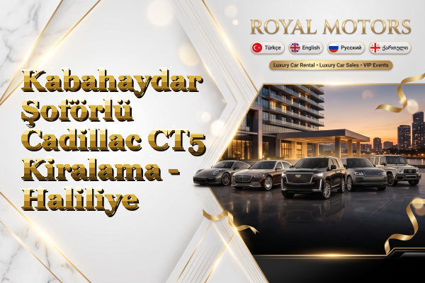 Kabahaydar Şoförlü Cadillac CT5 Kiralama - Haliliye