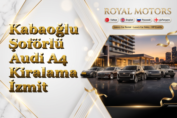 Kabaoğlu Şoförlü Audi A4 Kiralama - İzmit