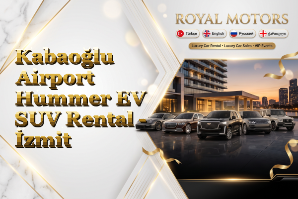 Kabaoğlu Airport Hummer EV SUV Rental - İzmit