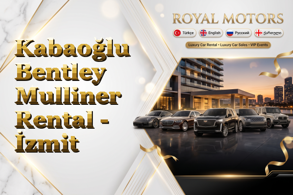 Kabaoğlu Bentley Mulliner Rental - İzmit