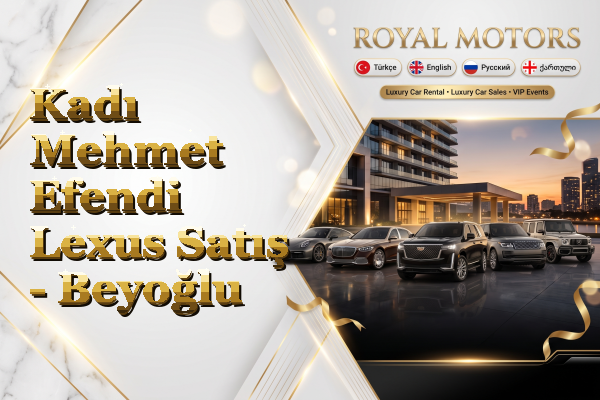 Kadı Mehmet Efendi Lexus Satış - Beyoğlu