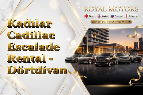 Kadılar Cadillac Escalade Rental - Dörtdivan