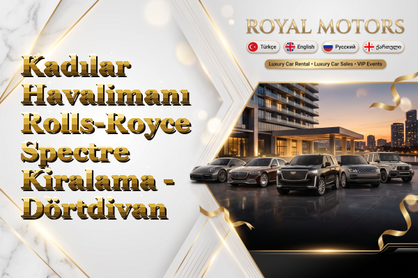 Kadılar Havalimanı Rolls-Royce Spectre Kiralama - Dörtdivan