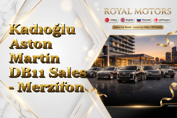 Kadıoğlu Aston Martin DB11 Sales - Merzifon