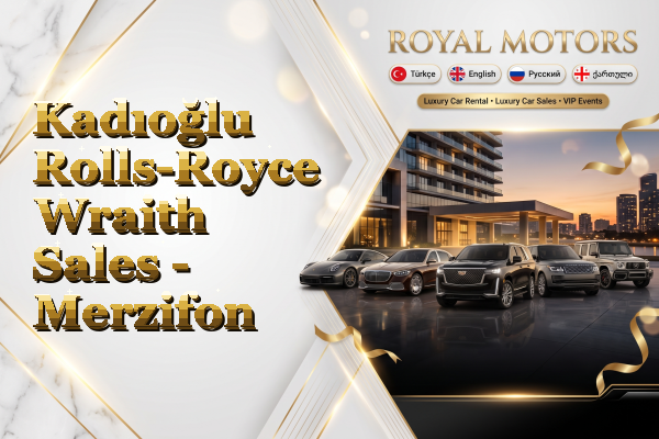Kadıoğlu Rolls-Royce Wraith Sales - Merzifon