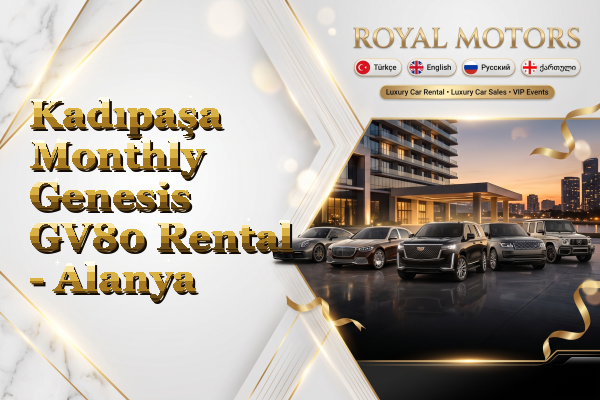 Kadıpaşa Monthly Genesis GV80 Rental - Alanya