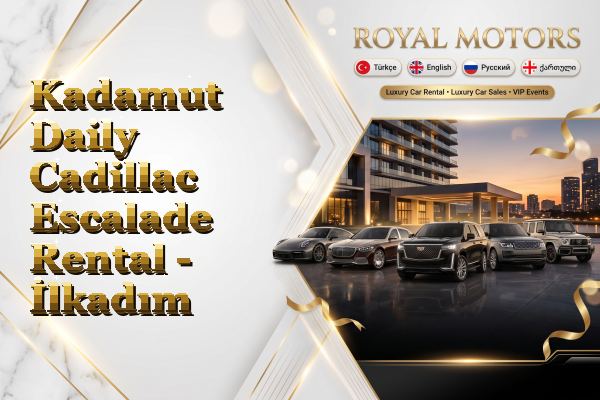 Kadamut Daily Cadillac Escalade Rental - İlkadım