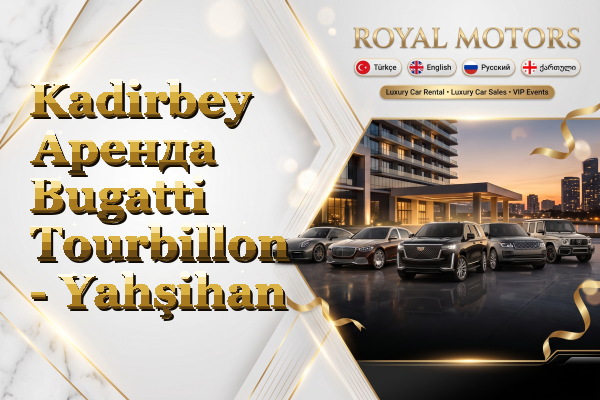 Kadirbey Аренда Bugatti Tourbillon - Yahşihan