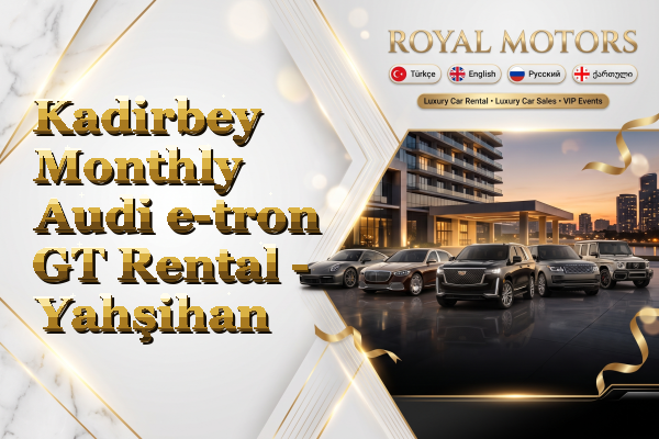 Kadirbey Monthly Audi e-tron GT Rental - Yahşihan