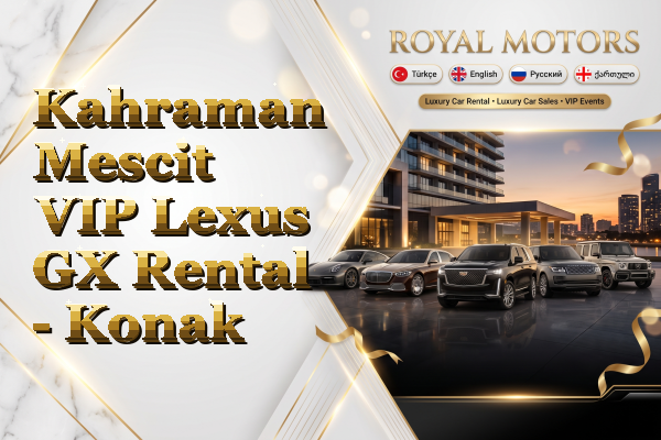 Kahraman Mescit VIP Lexus GX Rental - Konak