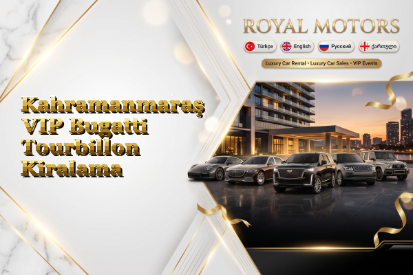 Kahramanmaraş VIP Bugatti Tourbillon Kiralama