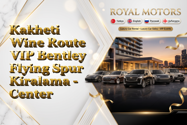 Kakheti Wine Route VIP Bentley Flying Spur Kiralama - Center