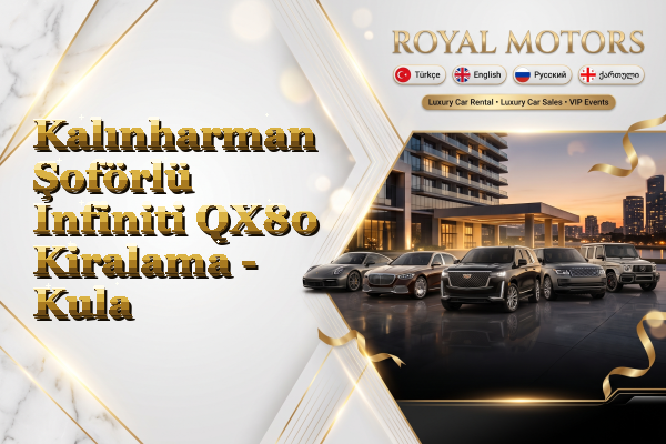 Kalınharman Şoförlü Infiniti QX80 Kiralama - Kula