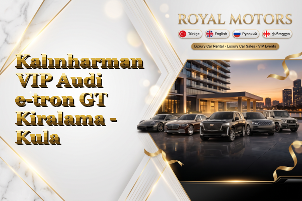 Kalınharman VIP Audi e-tron GT Kiralama - Kula