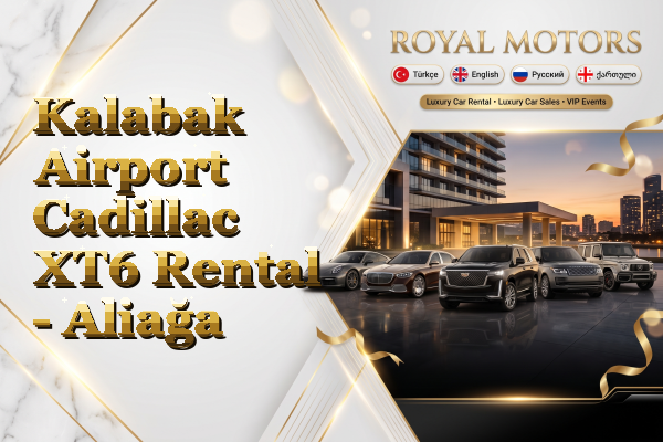 Kalabak Airport Cadillac XT6 Rental - Aliağa