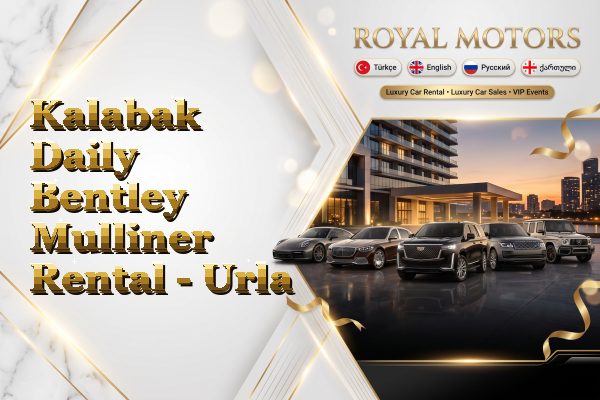 Kalabak Daily Bentley Mulliner Rental - Urla