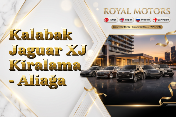 Kalabak Jaguar XJ Kiralama - Aliağa