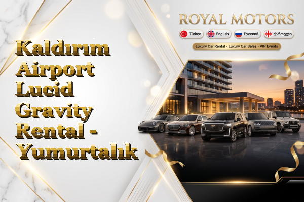 Kaldırım Airport Lucid Gravity Rental - Yumurtalık