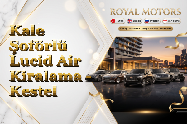 Kale Şoförlü Lucid Air Kiralama - Kestel