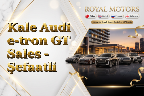 Kale Audi e-tron GT Sales - Şefaatli