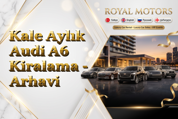 Kale Aylık Audi A6 Kiralama - Arhavi