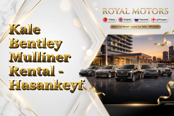 Kale Bentley Mulliner Rental - Hasankeyf