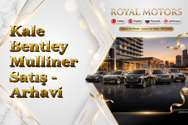 Kale Bentley Mulliner Satış - Arhavi