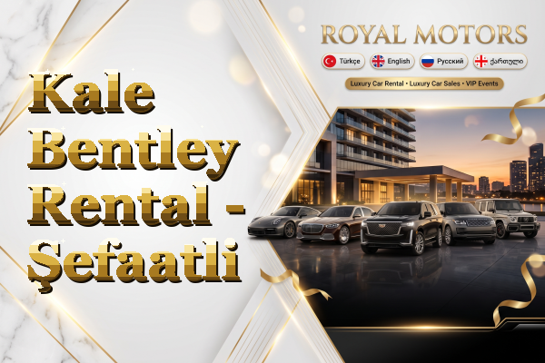 Kale Bentley Rental - Şefaatli