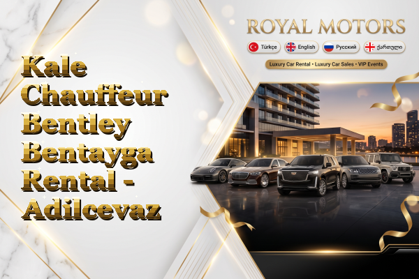 Kale Chauffeur Bentley Bentayga Rental - Adilcevaz