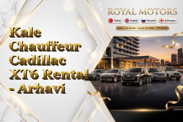 Kale Chauffeur Cadillac XT6 Rental - Arhavi