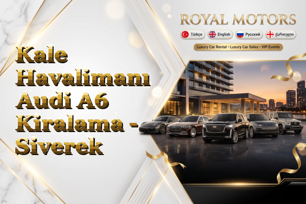 Kale Havalimanı Audi A6 Kiralama - Siverek