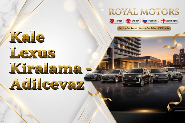 Kale Lexus Kiralama - Adilcevaz