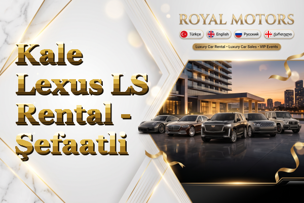 Kale Lexus LS Rental - Şefaatli